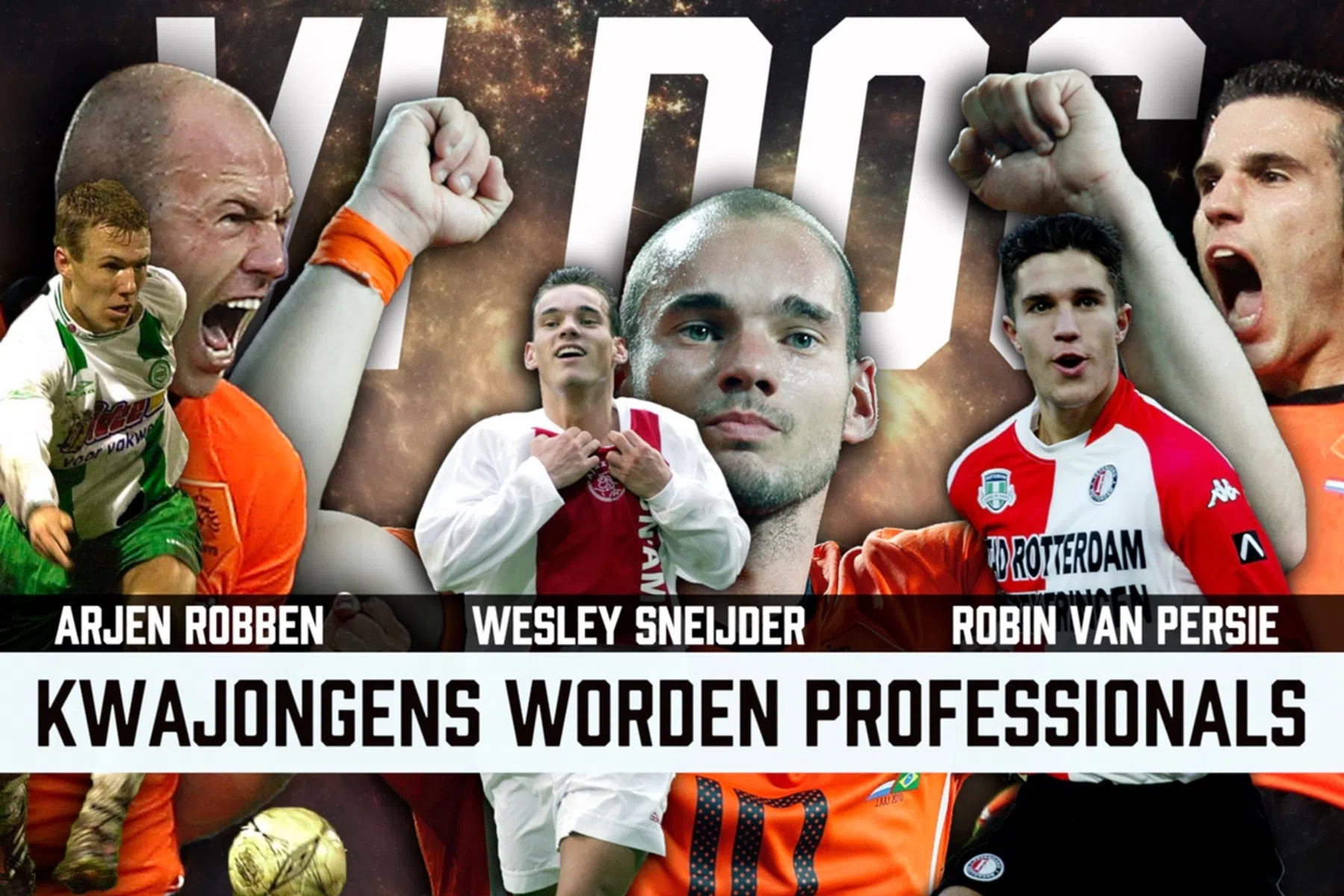 VI DOC: de weg naar de WK-finale van kwajongens Robben, Sneijder en Van Persie