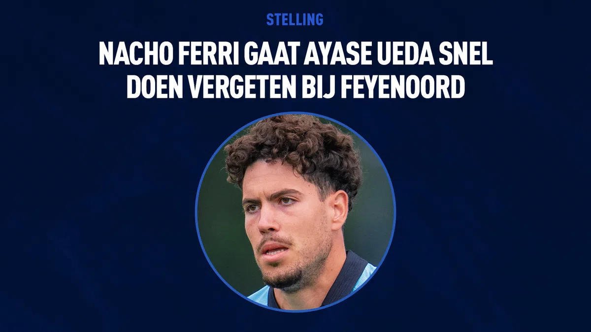 Stelling: 'Nacho Ferri gaat Ayase Ueda snel doen vergeten bij Feyenoord'